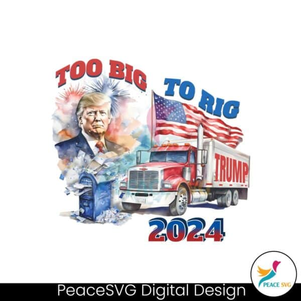 too-big-to-rig-2024-election-trump-republican-png