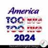 america-too-big-to-rig-2024-american-flag-svg
