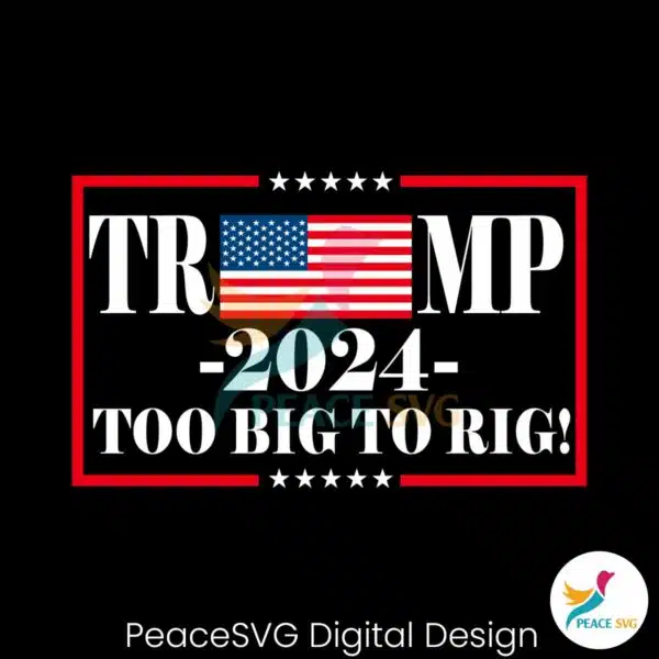 trump-2024-too-big-to-rig-political-quote-svg