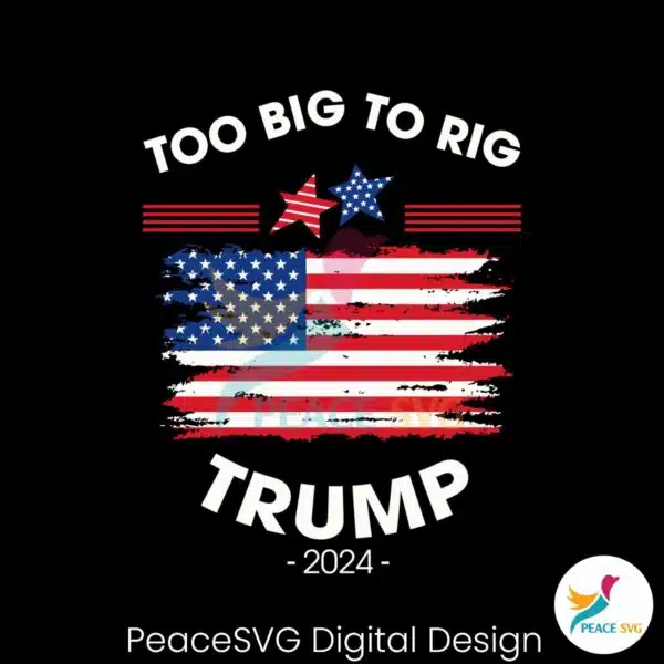 too-big-to-rig-trump-2024-us-flag-svg