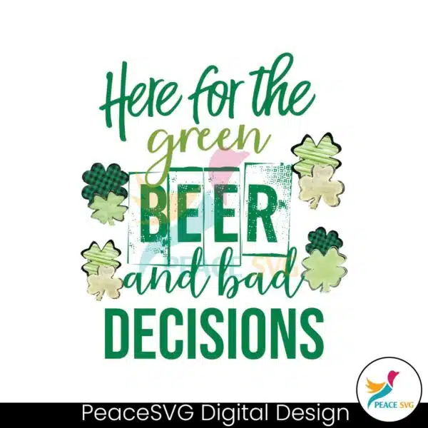 here-for-the-green-beer-and-bad-decisions-png