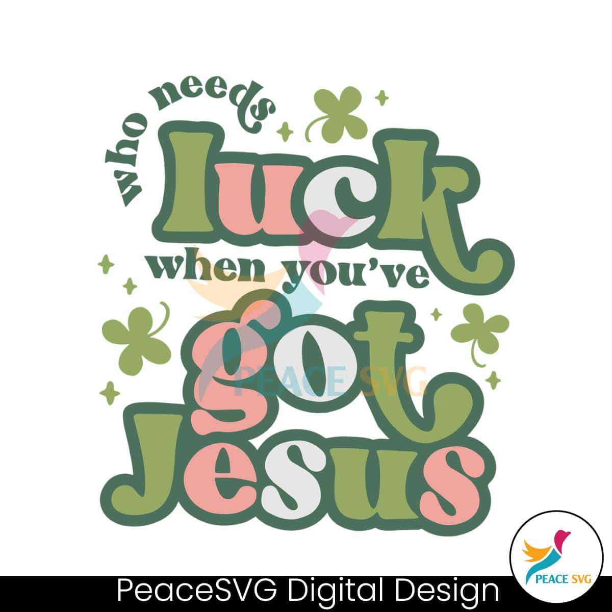 Who Needs Luck When You Have Got Jesus SVG Files for Cricut » PeaceSVG