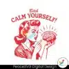 bitch-calm-yourself-my-nervous-system-svg