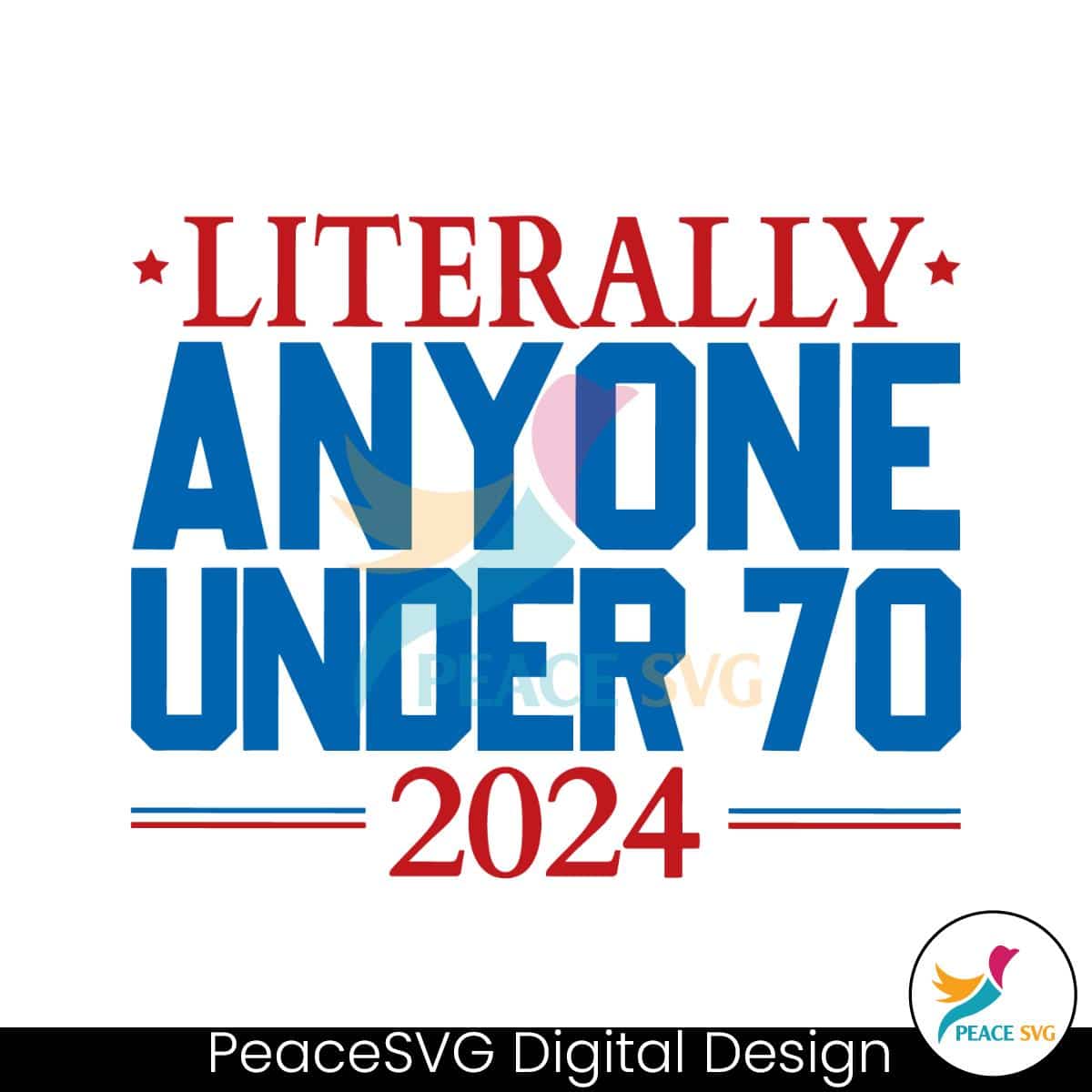 Literally Anyone Under 70 2024 Election SVG » PeaceSVG