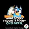 bluey-unicorse-whats-your-favorite-food-svg