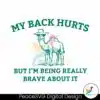 my-back-hurts-but-im-being-really-brave-about-it-svg