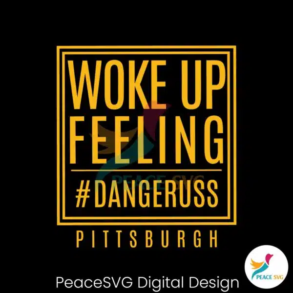 woke-up-feeling-dangeruss-pittsburgh-svg