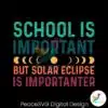 school-is-important-but-solar-eclipse-importanter-svg