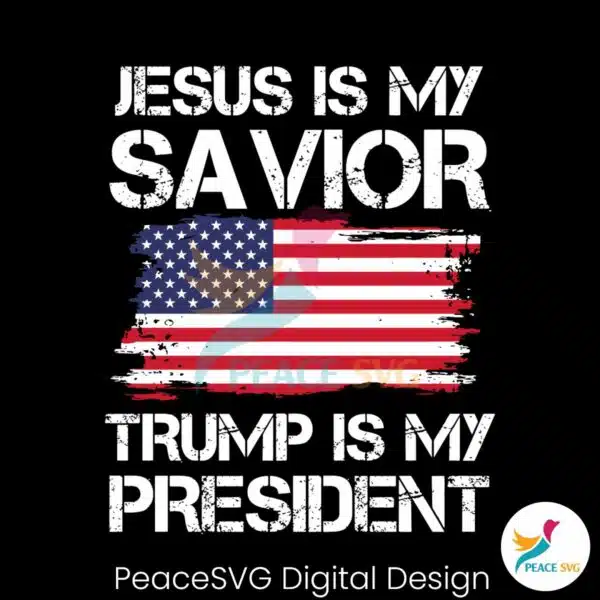 jesus-is-my-savivor-trump-is-my-president-svg