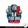 too-big-to-rig-trump-2024-get-out-vote-republican-png