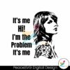 taylor-swift-its-me-hi-im-the-problem-its-me-svg