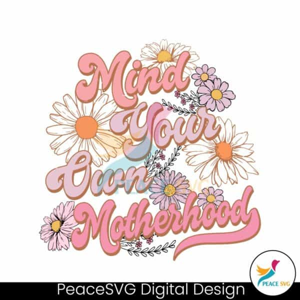 mind-your-own-motherhood-floral-mom-png