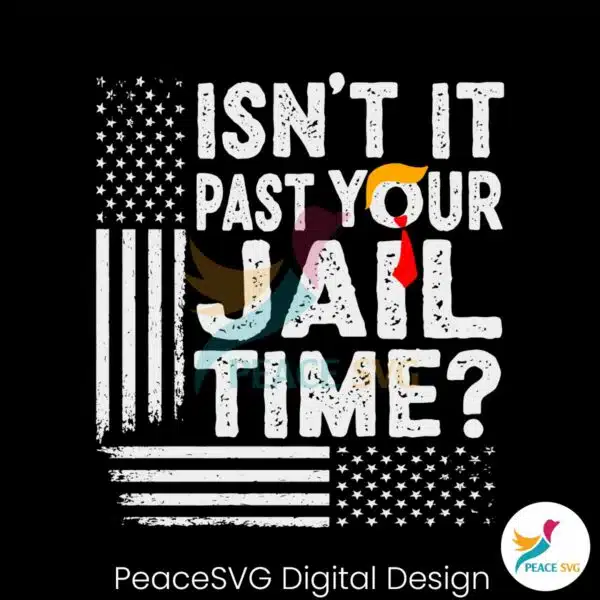 isnt-it-past-your-jail-time-funny-trump-svg