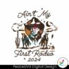 aint-my-first-rodeo-trump-western-cowboy-svg