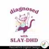 funny-diagnosed-with-slay-dhd-svg
