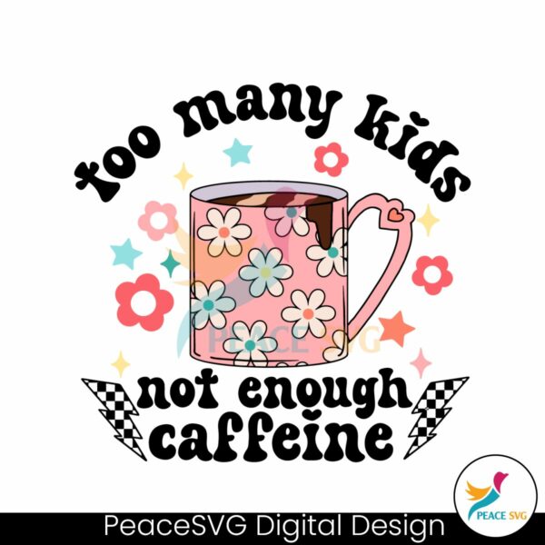 too-many-kids-not-enough-caffeine-svg
