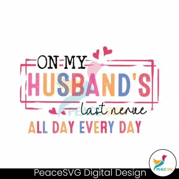 on-my-husbands-last-nerve-all-day-everyday-svg