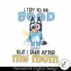 i-try-to-be-good-but-i-take-after-my-mom-svg