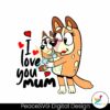 bluey-i-love-you-mum-chilli-heeler-svg