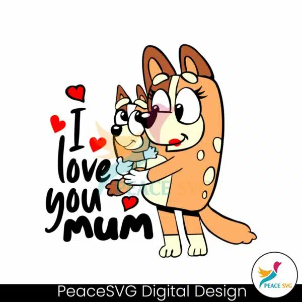 bluey-i-love-you-mum-chilli-heeler-svg