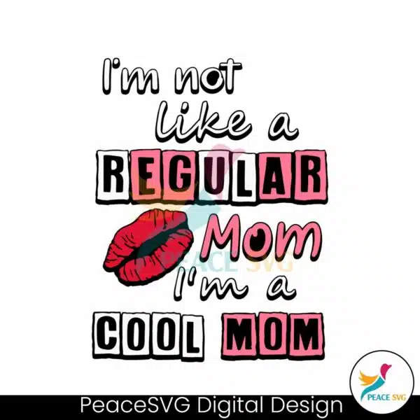 im-not-like-a-regular-mom-im-a-cool-mom-svg