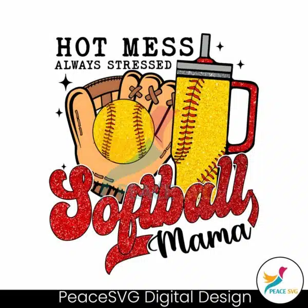 hot-mess-always-stressed-softball-mama-png