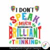i-dont-speak-much-because-im-brilliant-autism-svg