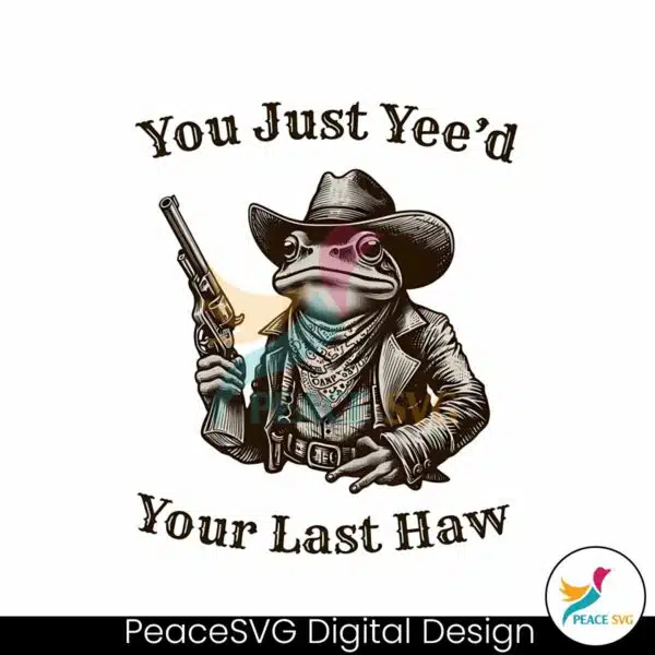 you-just-yeed-your-last-haw-cowboy-frog-png