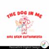 the-dog-in-me-has-been-euthanized-svg