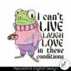 i-cant-live-laugh-love-frog-meme-svg