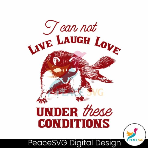 i-can-not-live-laugh-love-under-these-conditions-svg