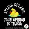 duck-meme-splish-splash-your-opinion-is-trash-svg