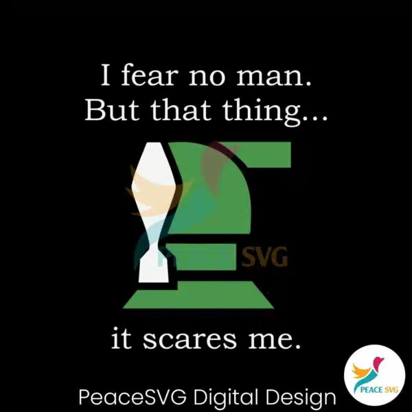 i-fear-no-man-but-that-thing-it-scares-me-svg