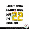 caitlin-clark-i-dont-know-about-you-but-22-im-feeling-svg