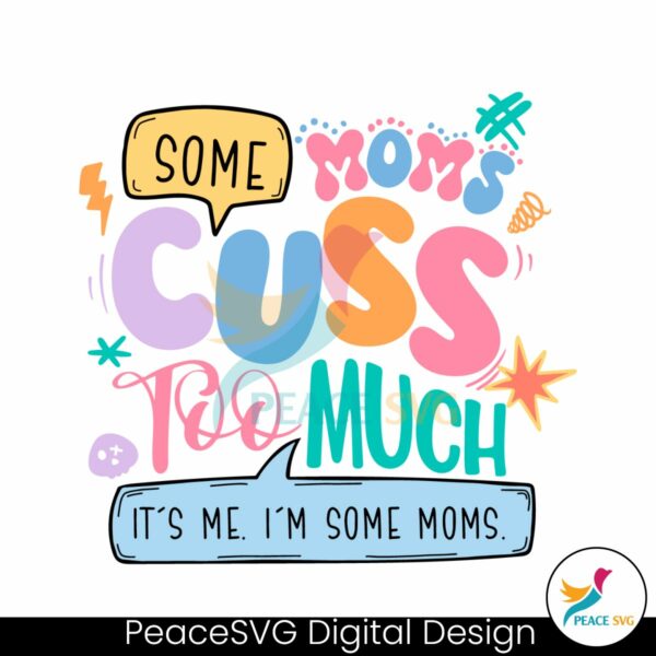 some-moms-cuss-too-much-its-me-svg