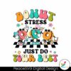 funny-teacher-donut-stress-just-do-your-best-png