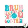 bruh-its-test-day-you-got-this-testing-quote-svg
