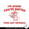 im-afraid-you-have-ratted-your-last-tatouille-svg