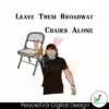 leave-them-broadway-chairs-alone-morgan-wallen-svg