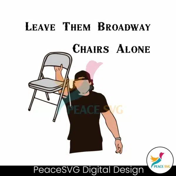 leave-them-broadway-chairs-alone-morgan-wallen-svg