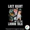 morgan-wallen-last-night-we-let-the-liquor-talk-png