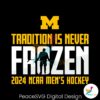 tradition-is-never-frozen-2024-mens-hockey-frozen-four-svg