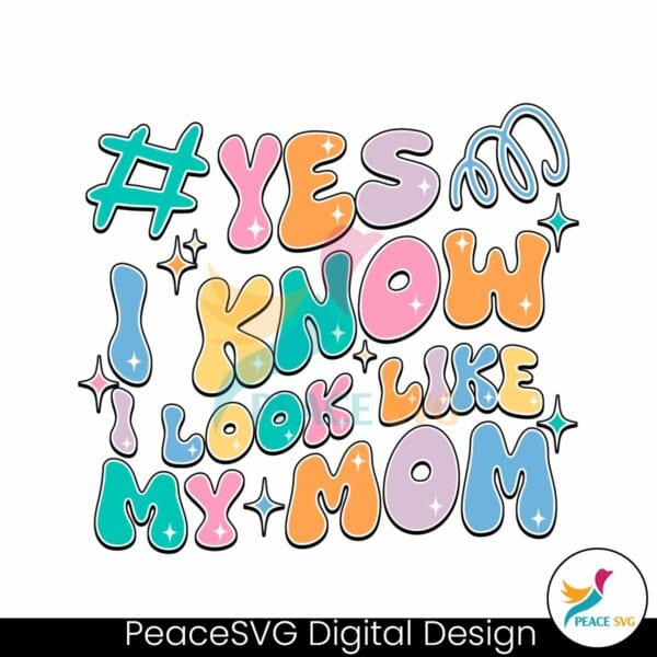 funny-yes-i-know-i-look-like-my-mom-svg