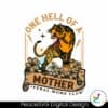 one-hell-of-a-mother-tiger-mom-svg