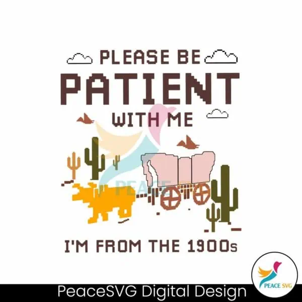 please-be-patient-with-me-im-from-the-1900s-svg