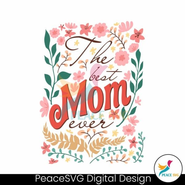 floral-the-best-mom-ever-mothers-day-svg