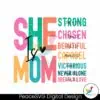 she-is-mom-strong-chosen-beautiful-svg