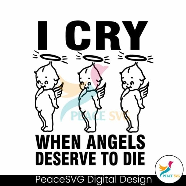 i-cry-when-angels-deserve-to-die-svg
