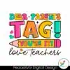 dear-parents-tag-you-are-it-love-teachers-svg