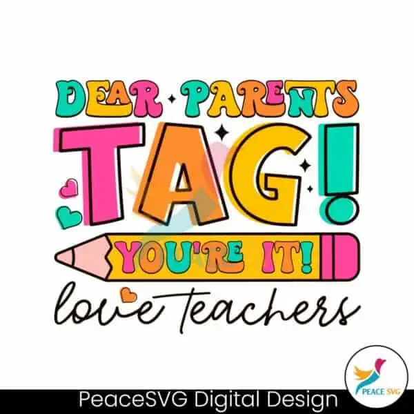 dear-parents-tag-you-are-it-love-teachers-svg